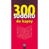 300 sudoku do kapsy - autor neuvedený 300 sudoku do kapsy - autor neuvedený