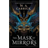 The Mask of Mirrors : Rook and Rose 1 - M. A. Carrick The Mask of Mirrors : Rook and Rose 1 - M. A. Carrick