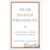 Dear Madam President - Jennifer Palmieri Dear Madam President - Jennifer Palmieri