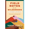 Field Notes for the Wilderness: A Guided Journal - Sarah Bessey Field Notes for the Wilderness: A Guided Journal - Sarah Bessey