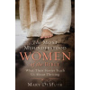 The Most Misunderstood Women of the Bible - Mary E Demuth The Most Misunderstood Women of the Bible - Mary E Demuth