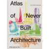 Atlas of Never Built Architecture Atlas of Never Built Architecture