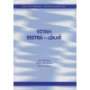 Vztah Sestra - Lékař - Bártlová Sylva, Chloubová Ivana, Trešlová Marie Vztah Sestra - Lékař - Bártlová Sylva, Chloubová Ivana, Trešlová Marie