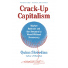 Crack-Up Capitalism: Market Radicals and the Dream of a World Without Democracy Crack-Up Capitalism: Market Radicals and the Dream of a World Without Democracy