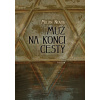 Muž na konci cesty - Milan Novák Muž na konci cesty - Milan Novák
