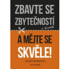 Zbavte se zbytečností v životě a mějte se skvěle! Zbavte se zbytečností v životě a mějte se skvěle!