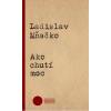 Ako chutí moc - Ladislav Mňačko Ako chutí moc - Ladislav Mňačko