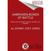 Unbroken Bonds of Battle - Johnny Joey Jones Unbroken Bonds of Battle - Johnny Joey Jones