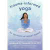 Trauma-Informed Yoga for Survivors of Sexual Assault Trauma-Informed Yoga for Survivors of Sexual Assault