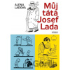 Můj táta Josef Lada - Alena Ladová Můj táta Josef Lada - Alena Ladová