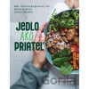 Jedlo ako priateľ - Katarína Bergendiová, Renáta Beláková, Jarmila Maťošová Jedlo ako priateľ - Katarína Bergendiová, Renáta Beláková, Jarmila Maťošová