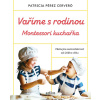 Vaříme s rodinou: Montessori kuchařka - Patricia Pérez Cerveró Vaříme s rodinou: Montessori kuchařka - Patricia Pérez Cerveró