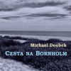 Cesta na Bornholm - Michael Doubek Cesta na Bornholm - Michael Doubek