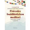 Průvodce buddhistickou meditací Cesta vědomí soucitu a moudrosti - Dahl Cortland Průvodce buddhistickou meditací Cesta vědomí soucitu a moudrosti - Dahl Cortland