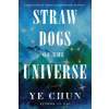 Straw Dogs of the Universe - Ye Chun Straw Dogs of the Universe - Ye Chun