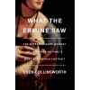 What the Ermine Saw - Eden Collinsworth What the Ermine Saw - Eden Collinsworth