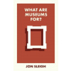 What Are Museums For? (Jon (Learning Officer for the Arts Council Collection based at Birmingham Museum and Art Gallery) Sleigh)(Brožovaná) What Are Museums For? (Jon (Learning Officer for the Arts Council Collection based at Birmingham Museum and Art Gallery) Sleigh)(Brožovaná)