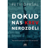 Dokud nás krev nerozdělí - Petr Opršal Dokud nás krev nerozdělí - Petr Opršal