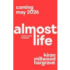 Almost Life - Kiran Millwood Hargrave, Pan Macmillan Almost Life - Kiran Millwood Hargrave, Pan Macmillan
