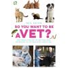 So You Want to Be a Vet - Neil Paton So You Want to Be a Vet - Neil Paton