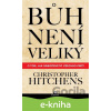 E-kniha Bůh není veliký - Christopher Hitchens E-kniha Bůh není veliký - Christopher Hitchens