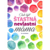 Jak být šťastná nevlastní máma - Lisa Doodson Jak být šťastná nevlastní máma - Lisa Doodson