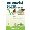 E-kniha Delegování jako způsob manažerského myšlení - Martin Cipro E-kniha Delegování jako způsob manažerského myšlení - Martin Cipro
