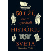 50 lží, ktoré vytvárali históriu sveta - Natasha Tidd 50 lží, ktoré vytvárali históriu sveta - Natasha Tidd