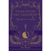 Velká kniha pro čarodějky - Petra Novotná Velká kniha pro čarodějky - Petra Novotná