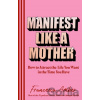 Manifest Like a Mother - Francesca Amber Manifest Like a Mother - Francesca Amber