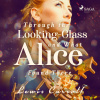Through the Looking-glass and What Alice Found There Through the Looking-glass and What Alice Found There