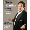 Adam Plachetka: To je klasika! - Nevážné rozmluvy o vážné hudbě Adam Plachetka: To je klasika! - Nevážné rozmluvy o vážné hudbě