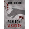 Poslední vlkodlak - Duncan Glen Poslední vlkodlak - Duncan Glen