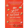 How We Eat with Our Eyes and Think with Our Stomach - Melanie Muhl, Diana von Kopp How We Eat with Our Eyes and Think with Our Stomach - Melanie Muhl, Diana von Kopp