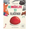 Nemačkejte to tlačítko! (Matilde Tacchini; Monika Štefková) Nemačkejte to tlačítko! (Matilde Tacchini; Monika Štefková)