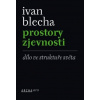 Prostory zjevnosti - Blecha Ivan Prostory zjevnosti - Blecha Ivan