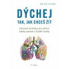 Dýchej tak, jak chceš žít Dýchej tak, jak chceš žít