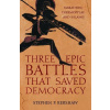 Three Epic Battles that Saved Democracy Three Epic Battles that Saved Democracy
