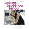 Jak se stát úspěšnou ženou Jak se stát úspěšnou ženou