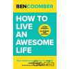 How To Live An Awesome Life - Ben Coomber How To Live An Awesome Life - Ben Coomber