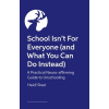 School Isn't For Everyone (and what you can do instead) School Isn't For Everyone (and what you can do instead)