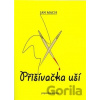 Přišívačka uší - Jan Mach Přišívačka uší - Jan Mach