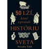 50 lží, ktoré vytvárali históriu sveta 50 lží, ktoré vytvárali históriu sveta