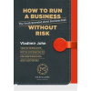 How to run a business without risk - Vladimír John How to run a business without risk - Vladimír John