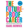 The Future-Proof Career - Isabel Berwick, HarperCollins Publishers The Future-Proof Career - Isabel Berwick, HarperCollins Publishers