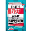 That's Not What Happened That's Not What Happened