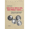 Nás bylo málo jen, než přišly tisíce... - Josef Tomeš Nás bylo málo jen, než přišly tisíce... - Josef Tomeš