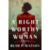 A Right Worthy Woman - Ruth P. Watson A Right Worthy Woman - Ruth P. Watson