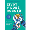 Život v době robotů Jak udržet vládu nad AI a zachovat svět pro lidi - Vavruška Dalibor Život v době robotů Jak udržet vládu nad AI a zachovat svět pro lidi - Vavruška Dalibor