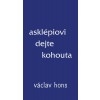 Asklépiovi dejte kohouta - Václav Hons Asklépiovi dejte kohouta - Václav Hons